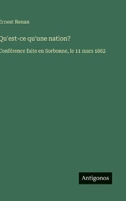 Qu'est-ce qu'une nation?: Conférence faite en Sorbonne, le 11 mars 1882 - Ernest Renan - cover