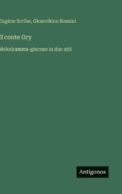 Il conte Ory: Melodramma-giocoso in due atti - Eugène Scribe,Gioacchino Rossini - cover