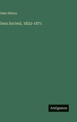 Jean Sorieul, 1823-1871 - Jules Hédou - cover
