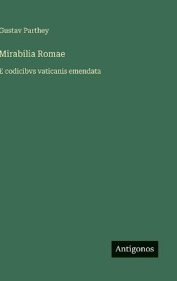 Mirabilia Romae: E codicibvs vaticanis emendata - Gustav Parthey - cover