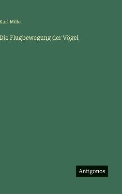 Die Flugbewegung der Vögel - Karl Milla - cover
