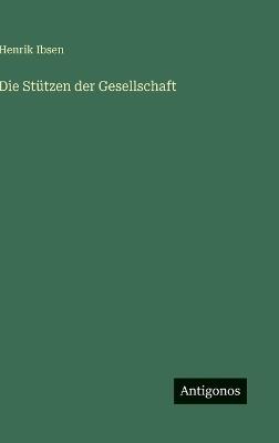 Die Stützen der Gesellschaft - Henrik Ibsen - cover