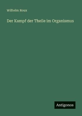 Der Kampf der Theile im Organismus - Wilhelm Roux - cover