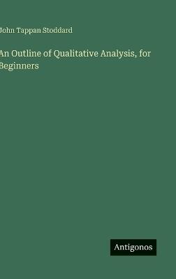 An Outline of Qualitative Analysis, for Beginners - John Tappan Stoddard - cover