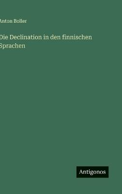 Die Declination in den finnischen Sprachen - Anton Boller - cover