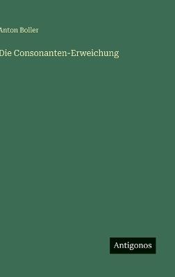 Die Consonanten-Erweichung - Anton Boller - cover