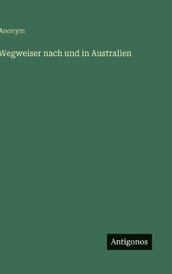 Wegweiser nach und in Australien - Anonym - cover