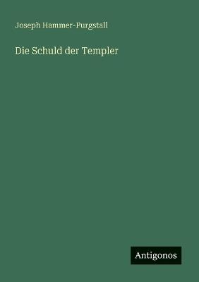 Die Schuld der Templer - Joseph Hammer-Purgstall - cover
