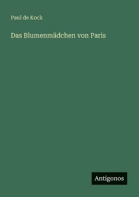 Das Blumenmädchen von Paris - Paul De Kock - cover