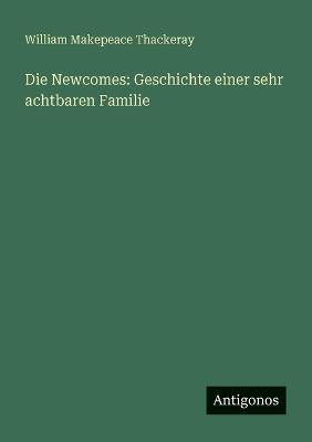 Die Newcomes: Geschichte einer sehr achtbaren Familie - William Makepeace Thackeray - cover