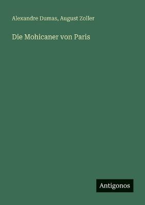 Die Mohicaner von Paris - Alexandre Dumas,August Zoller - cover
