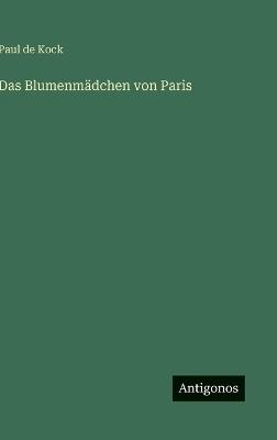 Das Blumenmädchen von Paris - Paul De Kock - cover