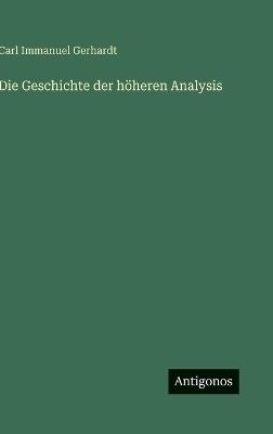 Die Geschichte der höheren Analysis - Carl Immanuel Gerhardt - cover