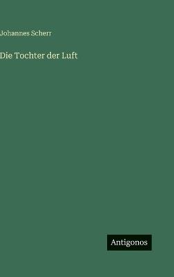 Die Tochter der Luft - Johannes Scherr - cover