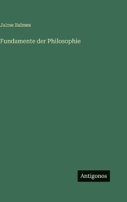 Fundamente der Philosophie - Jaime Balmes - cover