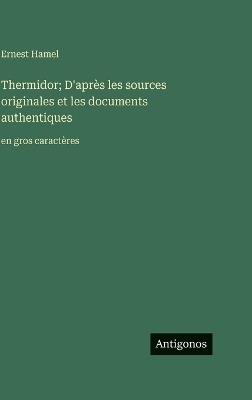 Thermidor; D'après les sources originales et les documents authentiques: en gros caractères - Ernest Hamel - cover
