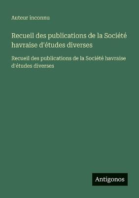 Recueil des publications de la Société havraise d'études diverses: Recueil des publications de la Société havraise d'études diverses - Auteur Inconnu - cover