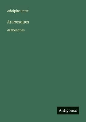 Arabesques: Arabesques - Adolphe Retté - cover