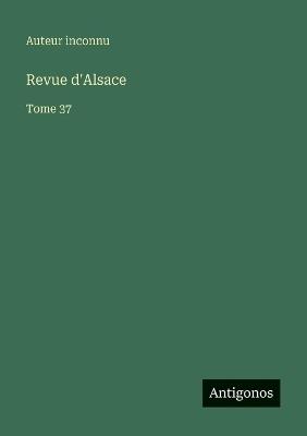 Revue d'Alsace: Tome 37 - Auteur Inconnu - cover