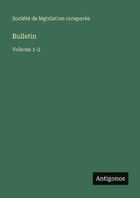 Bulletin: Volume 1-2 - Société de Législation Comparée - cover