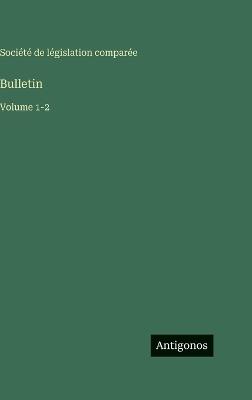Bulletin: Volume 1-2 - Société de Législation Comparée - cover