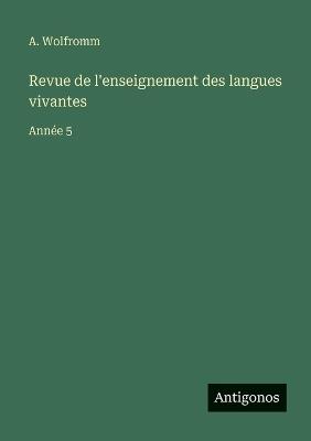 Revue de l'enseignement des langues vivantes: Année 5 - A Wolfromm - cover