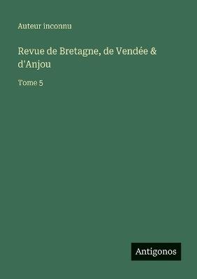 Revue de Bretagne, de Vendée & d'Anjou: Tome 5 - Auteur Inconnu - cover