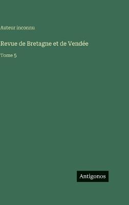 Revue de Bretagne et de Vendée: Tome 5 - Auteur Inconnu - cover