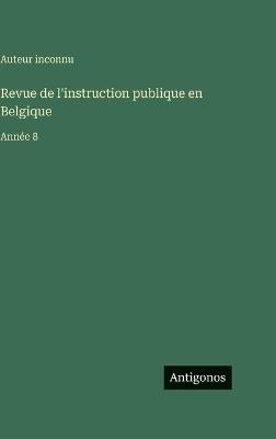 Revue de l'instruction publique en Belgique: Année 8 - Auteur Inconnu - cover