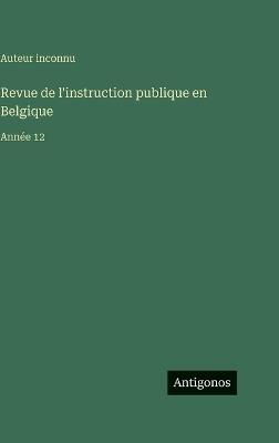 Revue de l'instruction publique en Belgique: Année 12 - Auteur Inconnu - cover