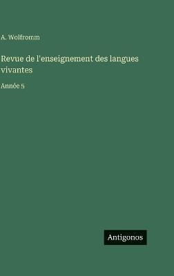 Revue de l'enseignement des langues vivantes: Année 5 - A Wolfromm - cover