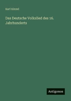 Das Deutsche Volkslied des 16. Jahrhunderts - Karl Kinzel - cover