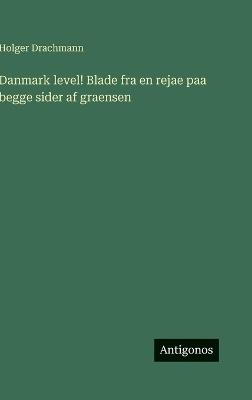Danmark level! Blade fra en rejae paa begge sider af graensen - Holger Drachmann - cover