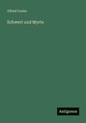 Schwert und Myrte - Alfred Funke - cover