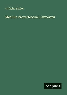 Medulla Proverbiorum Latinorum - Wilhelm Binder - cover