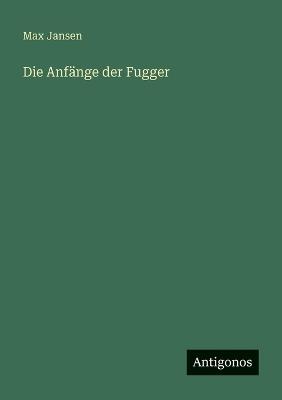 Die Anfänge der Fugger - Max Jansen - cover