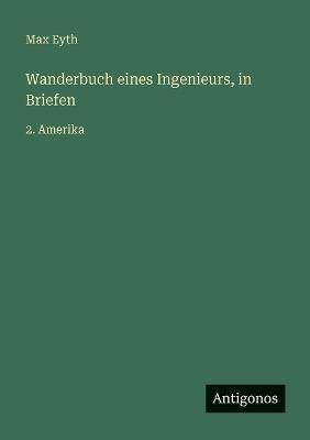 Wanderbuch eines Ingenieurs, in Briefen: 2. Amerika - Max Eyth - cover