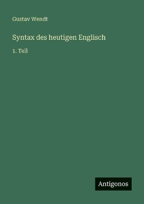 Syntax des heutigen Englisch: 1. Teil - Gustav Wendt - cover