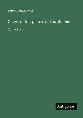 Oeuvres Completes de Bourdaloue: Tome Second - Louis Bourdaloue - cover