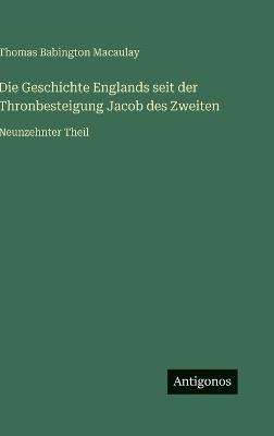 Die Geschichte Englands seit der Thronbesteigung Jacob des Zweiten: Neunzehnter Theil - Thomas Babington Macaulay - cover