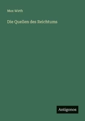 Die Quellen des Reichtums - Max Wirth - cover