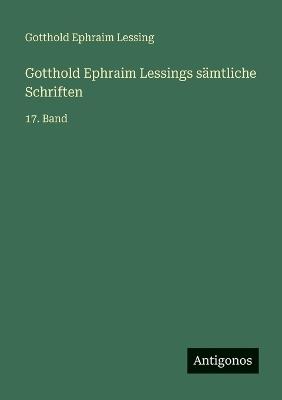 Gotthold Ephraim Lessings sämtliche Schriften: 17. Band - Gotthold Ephraim Lessing - cover