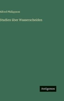Studien über Wasserscheiden - Alfred Philippson - cover
