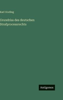 Grundriss des deutschen Strafprocessrechts - Karl Binding - cover