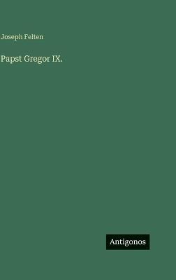 Papst Gregor IX. - Joseph Felten - cover