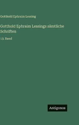 Gotthold Ephraim Lessings sämtliche Schriften: 13. Band - Gotthold Ephraim Lessing - cover
