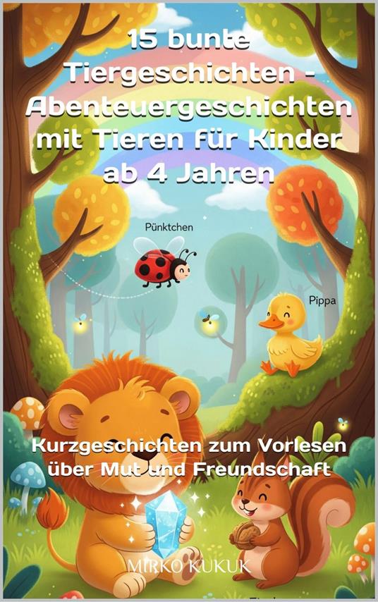 15 bunte Tiergeschichten – Abenteuergeschichten mit Tieren für Kinder ab 4 Jahren - Mirko Kukuk - ebook