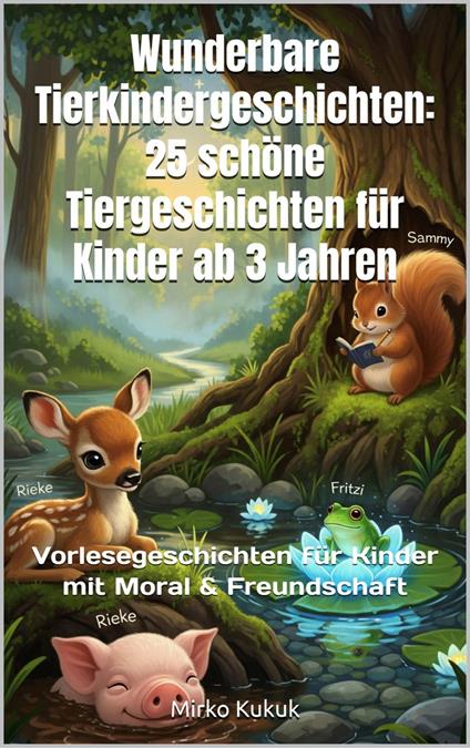 Wunderbare Tierkindergeschichten: 25 schöne Tiergeschichten für Kinder ab 3 Jahren - Mirko Kukuk - ebook