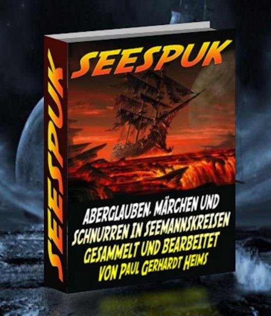 Seespuk. Aberglauben, Märchen und Schnurren. In Seemannskreisen gesammelt und bearbeitet von Paul Gerhard Heims. Kaiserlicher Marinepfarrer.