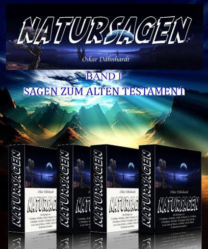 Natursagen. Eine Sammlung naturdeutender Sagen, Märchen, Fabeln und Legenden. Herausgegeben von Oskar Dähnhardt. 1. Band. Sagen zum alten Testament.